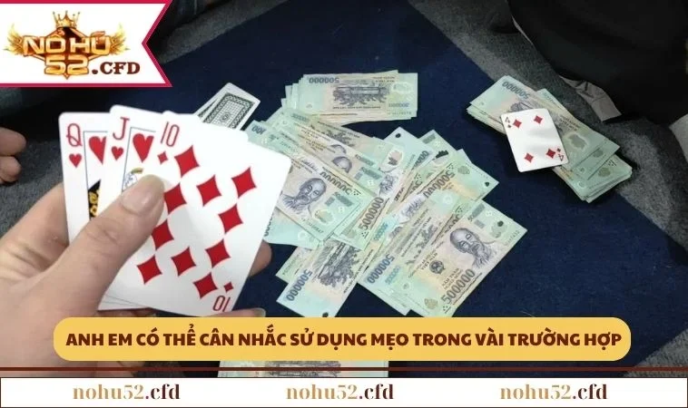 Anh em có thể cân nhắc sử dụng mẹo trong một vài trường hợp