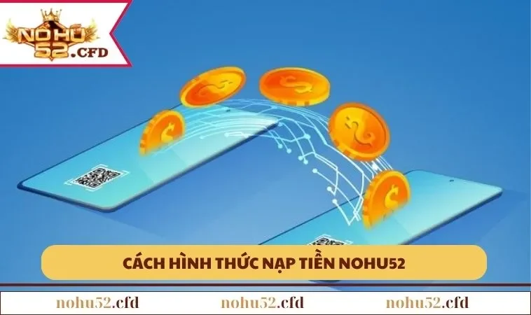 Cách hình thức nạp tiền NOHU52