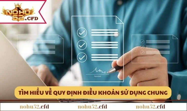 Tìm hiểu về các quy định điều khoản sử dụng chung