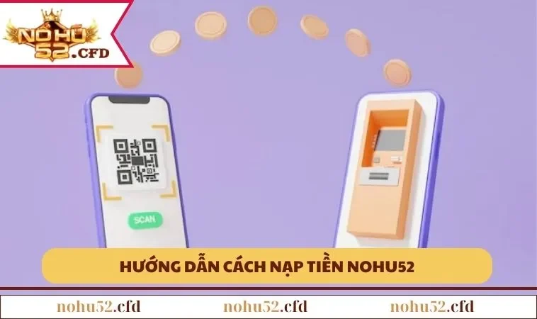 Hướng dẫn cách nạp tiền NOHU52