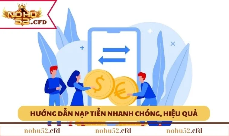 Hướng dẫn nạp tiền nhanh chóng, hiệu quả và an toàn