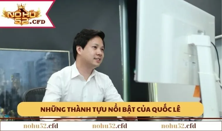 Những thành tựu nổi bật của Quốc Lê