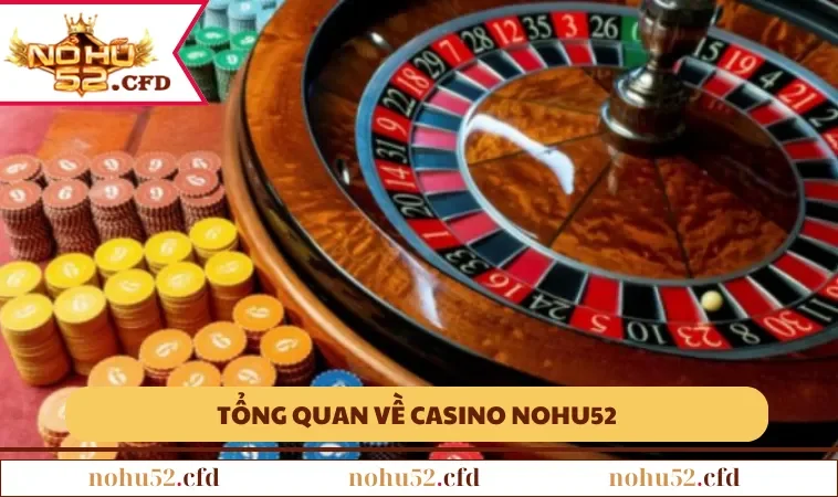 Tổng quan về Casino NOHU52