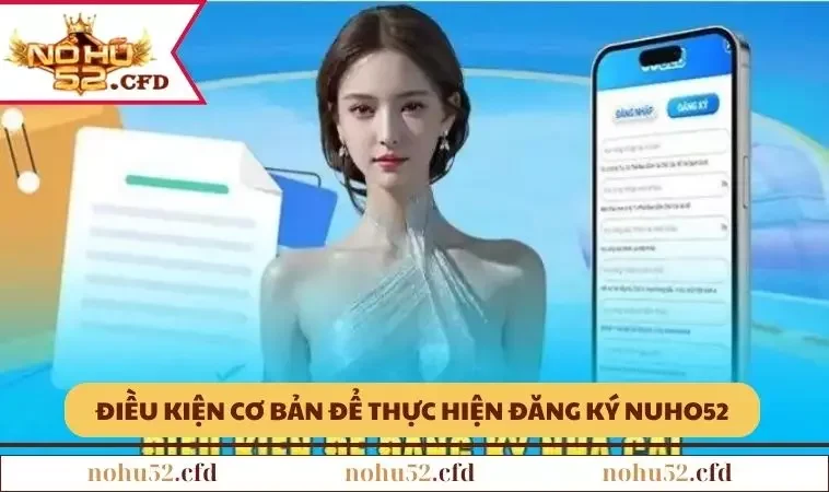 Yêu cầu cơ bản để bạn có thể đăng ký NOHU52 thành công